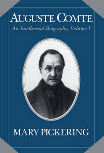 Cover image for Auguste Comte: Volume 1: An Intellectual Biography