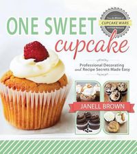 Cover image for One Sweet Cupcake: Professional Decorating and Recipe Secrets Made Easy