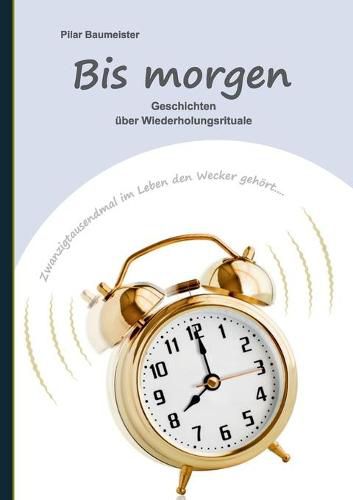 Cover image for Bis morgen: Geschichten uber Wiederholungsrituale