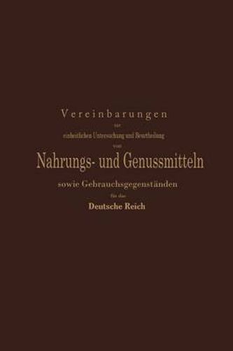 Cover image for Vereinbarungen Zur Einheitlichen Untersuchung Und Beurtheilung Von Nahrungs- Und Genussmitteln Sowie Gebrauchsgegenstanden Fur Das Deutsche Reich