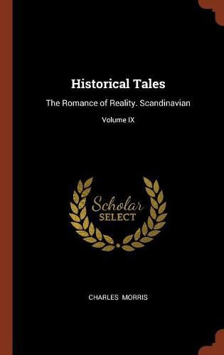 Historical Tales: The Romance of Reality. Scandinavian; Volume IX