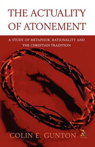 The Actuality of Atonement: A Study of Metaphor, Rationality and the Christian Tradition