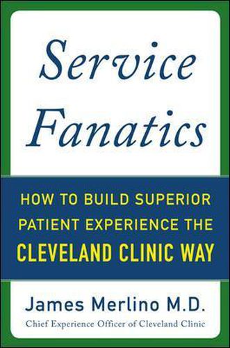 Cover image for Service Fanatics: How to Build Superior Patient Experience the Cleveland Clinic Way