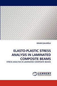 Cover image for Elasto-Plastic Stress Analysis in Laminated Composite Beams