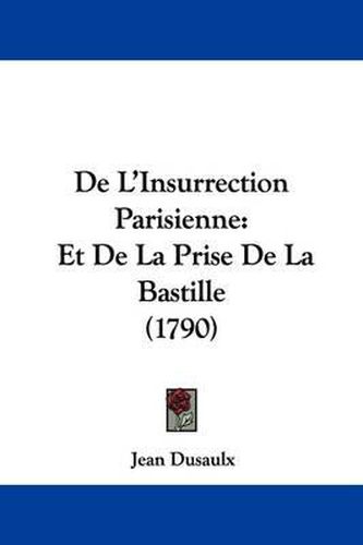 de L'Insurrection Parisienne: Et de La Prise de La Bastille (1790)