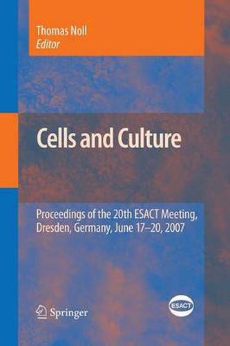 Cells and Culture: Proceedings of the 20th ESACT Meeting, Dresden, Germany, June 17-20, 2007