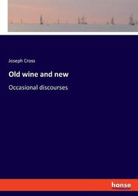 Cover image for Old wine and new: Occasional discourses