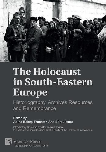 Cover image for The Holocaust in South-Eastern Europe: Historiography, Archives Resources and Remembrance