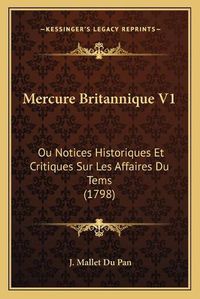 Cover image for Mercure Britannique V1: Ou Notices Historiques Et Critiques Sur Les Affaires Du Tems (1798)