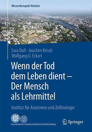 Cover image for Wenn der Tod dem Leben dient - Der Mensch als Lehrmittel: Institut fur Anatomie und Zellbiologie