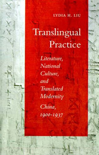 Cover image for Translingual Practice: Literature, National Culture, and Translated Modernity-China, 1900-1937