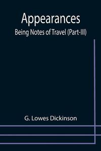 Cover image for Appearances: Being Notes of Travel (Part-III)