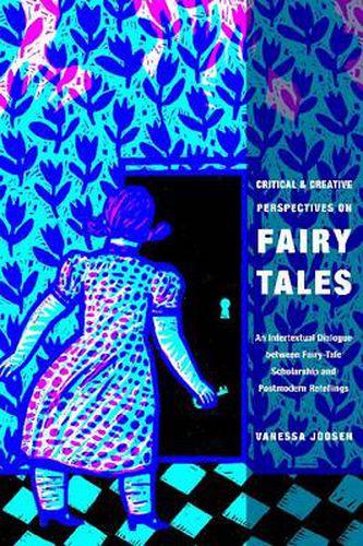 Cover image for Critical and Creative Perspectives on Fairy Tales: An Intertextual Dialogue between Fairy-Tale Scholarship and Postmodern Retellings