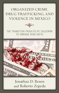 Cover image for Organized Crime, Drug Trafficking, and Violence in Mexico: The Transition from Felipe Calderon to Enrique Pena Nieto