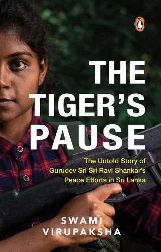 Cover image for The Tiger's Pause: The Untold Story of Gurudev Sri Sri Ravi Shankar's Peace Efforts in Sri Lanka