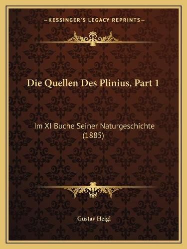 Cover image for Die Quellen Des Plinius, Part 1: Im XI Buche Seiner Naturgeschichte (1885)