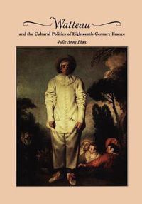 Cover image for Watteau and the Cultural Politics of Eighteenth-Century France