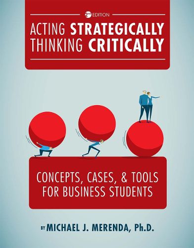 Cover image for Acting Strategically, Thinking Critically: Concepts, Cases, and Tools for Business Students