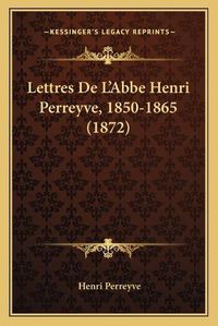 Cover image for Lettres de L'Abbe Henri Perreyve, 1850-1865 (1872)