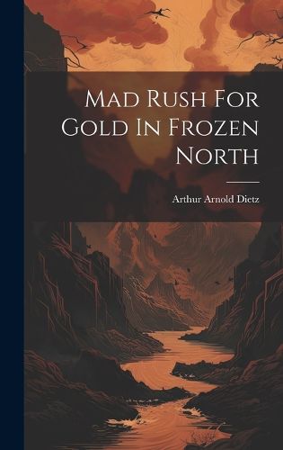 Cover image for Mad Rush For Gold In Frozen North