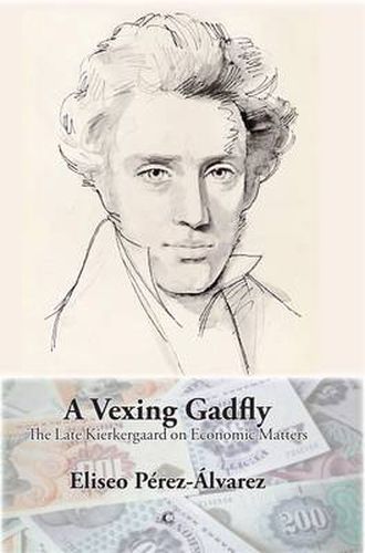 Cover image for A Vexing Gadfly: The Late Kierkegaard on Economic Matters