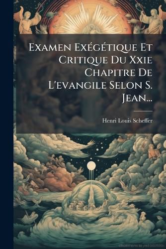 Cover image for Examen Exegetique Et Critique Du Xxie Chapitre De L'evangile Selon S. Jean...