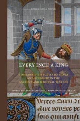 Cover image for Every Inch a King: Comparative Studies on Kings and Kingship in the Ancient and Medieval Worlds