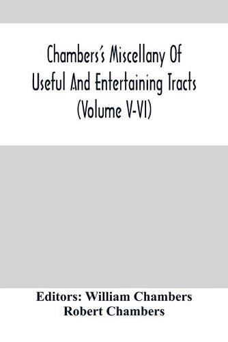 Chambers'S Miscellany Of Useful And Entertaining Tracts (Volume V-Vi)