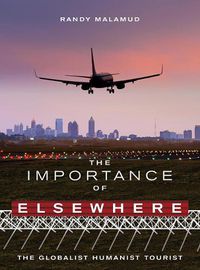 Cover image for The Importance of Elsewhere: The Globalist Humanist Tourist