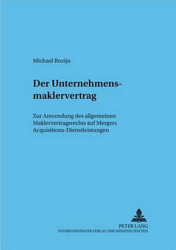 Cover image for Der Unternehmensmaklervertrag: Zur Anwendung Des Allgemeinen Maklervertragsrechts Auf Mergers & Acquisitions-Dienstleistungen