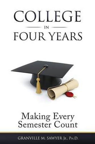 Cover image for College in Four Years: Making Every Semester Count