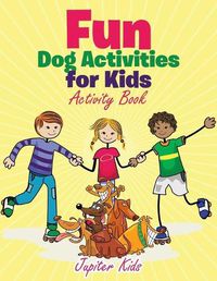 Cover image for Fun Dog Activities for Kids, Activity Book