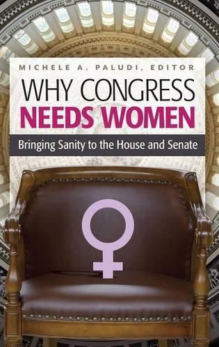 Cover image for Why Congress Needs Women: Bringing Sanity to the House and Senate