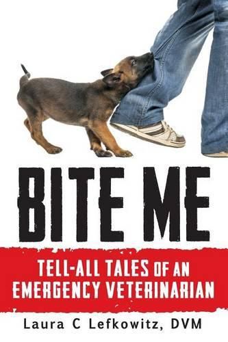 Cover image for Bite Me: Tell-All Tales of an Emergency Veterinarian