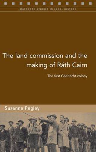 Cover image for The Land Commission and the Making of Rath Cairn: The First Gaeltacht Colony