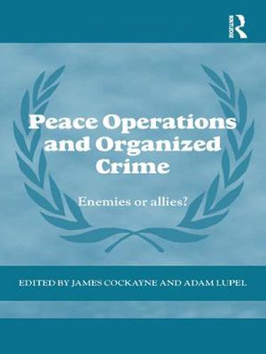 Cover image for Peace Operations and Organized Crime: Enemies or Allies?