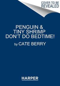 Cover image for Penguin & Tiny Shrimp Don't Do Bedtime!