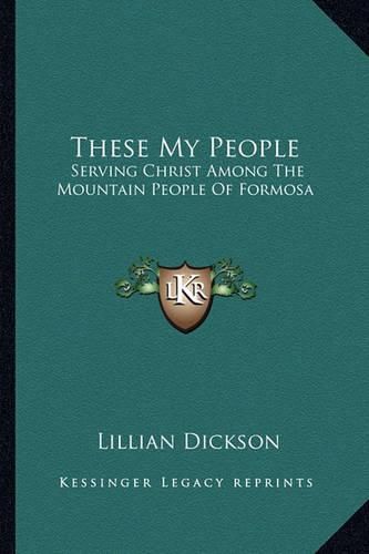 Cover image for These My People: Serving Christ Among the Mountain People of Formosa