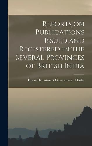 Cover image for Reports on Publications Issued and Registered in the Several Provinces of British India