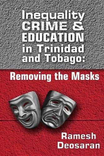 Cover image for Inequality Crime & Education in Trinidad and Tobago: Removing the Masks