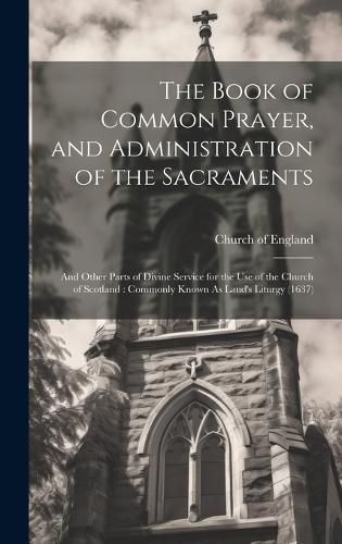 Cover image for The Book of Common Prayer, and Administration of the Sacraments