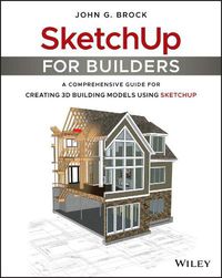 Cover image for SketchUp for Builders - A Comprehensive Guide for Creating 3D Building Models Using SketchUp