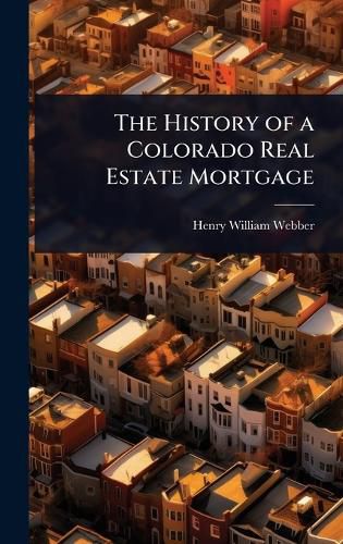 Cover image for The History of a Colorado Real Estate Mortgage