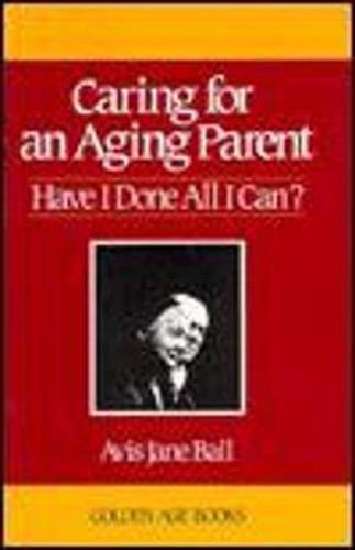 Cover image for Caring for an Aging Parent: Have I Done All I Can?