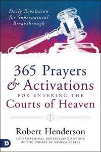 Cover image for 365 Prayers & Activations for Entering the Courts of Heaven