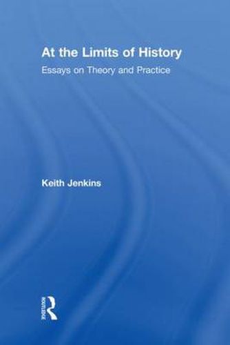 Cover image for At the Limits of History: Essays on Theory and Practice