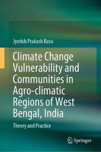 Cover image for Climate Change Vulnerability and Communities in Agro-climatic Regions of West Bengal, India: Theory and Practice