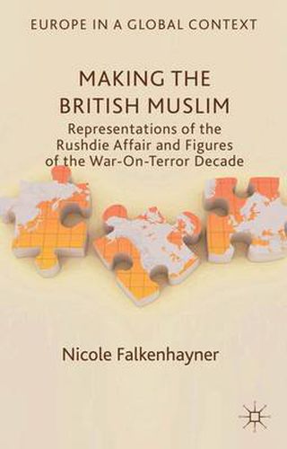 Cover image for Making the British Muslim: Representations of the Rushdie Affair and Figures of the War-On-Terror Decade