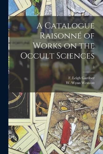 A Catalogue Raisonne of Works on the Occult Sciences; 1