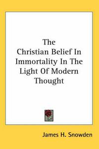 Cover image for The Christian Belief in Immortality in the Light of Modern Thought